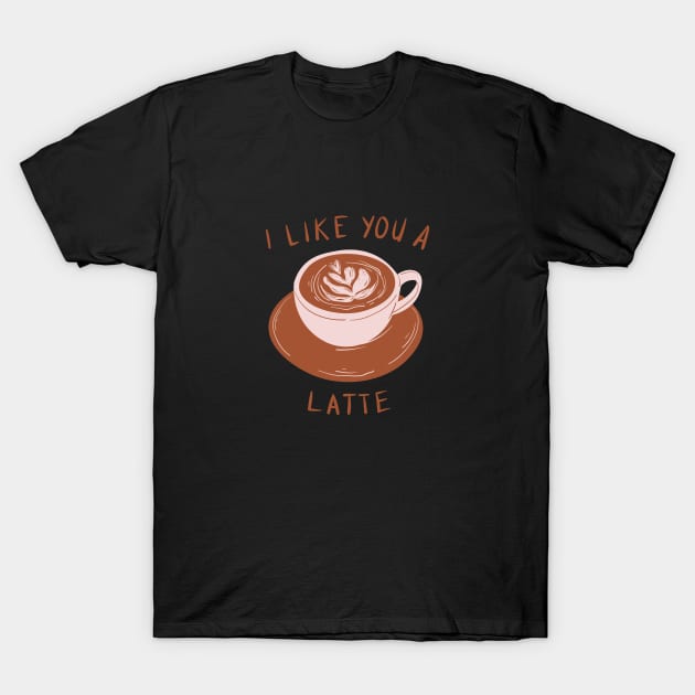 I like you a latte! T-Shirt by Random Prints